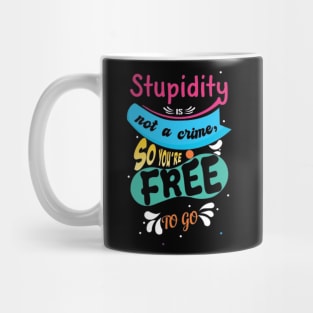 Stupidity Is Not A Crime Mug